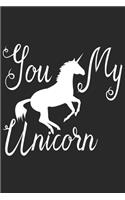 You My Unicorn (Unicorn Journal Notebook)