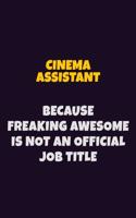 Cinema Assistant Because Freaking Awesome is not An Official Job Title: 6X9 Career Pride Notebook Unlined 120 pages Writing Journal