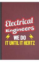 Electrical Engineers We Do It Until It Hertz: Funny Blank Lined Notebook/ Journal For Electrical Engineering, Future Mechanical Engineer, Inspirational Saying Unique Special Birthday Gift Idea C