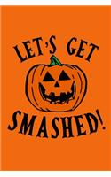 Let's Get Smashed: Blank Lined Notebook Journal: Halloween Trick or Treat Gift Party Favor 6x9 - 110 Blank Pages - Plain White Paper - Soft Cover Book
