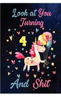 Look at You Turning 4 And Shit: Birthday Gift for 4 Years Old Unicorn Lover. 100 Pages 6*9 inch Notebook Diary Journal. A Funny 4th Birthday Gift-Blank Lined Journal.Funny Birthday