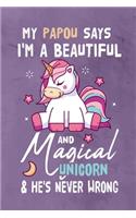 My Papou Says I'm a Beautiful And Magical Unicorn & She's Never Wrong: Journal Notebook 108 Pages 6 x 9 Lined Writing Paper Gift For Unicorn Lover Family Member