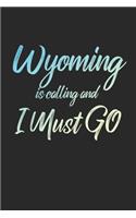 Wyoming Is Calling And I Must Go: 6x9" Lined Notebook/Journal Funny Adventure, Travel, Vacation, Holiday Diary Gift Idea