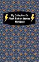 My Collection Of Flash Fiction Stories Notebook