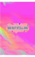 Sad But Still Rad
