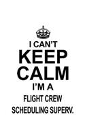 I Can't Keep Calm I'm A Flight Crew Scheduling Superv.