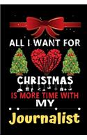 All I want for Christmas is more time with my Journalist: Christmas Gift for Journalist Lovers, Journalist Journal / Notebook / Diary / Thanksgiving & Christmas Gift