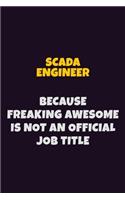 SCADA Engineer, Because Freaking Awesome Is Not An Official Job Title: 6X9 Career Pride Notebook Unlined 120 pages Writing Journal