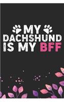My Dachshund Is My BFF: Cool Dachshund Dog Journal Notebook - Dachshund Puppy Lover Gifts - Funny Dachshund Dog Notebook - Dachshund Owner Gifts - Dachshund Dad & Mom Gifts