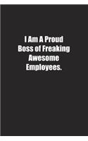 I Am A Proud Boss of Freaking Awesome Employees.: Lined notebook