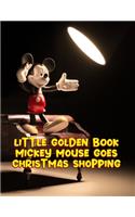 Little Golden Book Mickey Mouse Goes Christmas Shopping: Little Golden Book Mickey Mouse Goes Christmas Shopping, mickey mouse coloring book for toddlers. 20 Story Paper Pages. 8.5 in x 11 in Cover.
