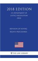 Revision of Voting Rights Procedures (US Department of Justice Regulation) (DOJ) (2018 Edition)
