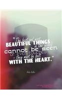 The Best and Most Beautiful Things in the World Cannot be Seen or Even Touched-