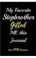 My Favorite Stepbrother Gifted Me This Journal. He Is Effin Awesome: Blank Lined Sibling Journals (6"x9") for Family Keepsakes, Gifts (Funny and Gag) for Stepbrothers and Stepsisters