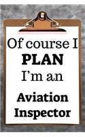 Of Course I Plan I'm an Aviation Inspector: 2019 6x9 365-Daily Planner to Organize Your Schedule by the Hour