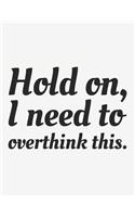Hold On, I Need to Overthink This