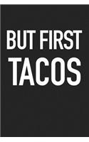 But First Tacos