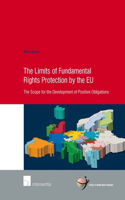 Limits of Fundamental Rights Protection by the EU: The Scope for the Development of Positive Obligations