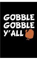 Gobble Gobble Ya'll: This Is a Blank, Lined Journal That Makes a Perfect Thanksgiving Day Gift for Men or Women. It's 6x9 with 120 Pages, a Convenient Size to Write Things In.