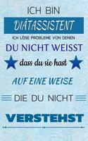 Ich Bin Diätassistent Ich Löse Probleme Von Denen Du Nicht Weißt Dass Du Sie Hast - Auf Eine Weise Die Du Nicht Verstehst