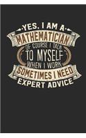 Yes, I Am a Mathematician of Course I Talk to Myself When I Work Sometimes I Need Expert Advice