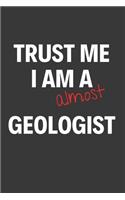 Trust Me I Am Almost A Geologist: Inspirational Motivational Funny Gag Notebook Journal Composition Positive Energy 120 Lined Pages For Future Geologists