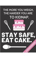 The More You Weigh, the Harder You Are to Kidnap. Stay Safe, Eat Cake.