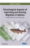 Physiological Aspects of Imprinting and Homing Migration in Salmon: Emerging Research and Opportunities