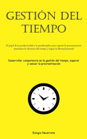 Gestión Del Tiempo: El papel de la productividad y la autodisciplina para superar la procrastinación, maximizar la eficiencia del tiempo y lograr la libertad personal (