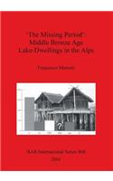 'The Missing Period': Middle Bronze Age Lake-Dwellings in the Alps