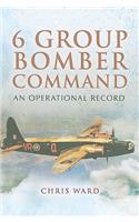 6 Group Bomber Command: An Operational Record