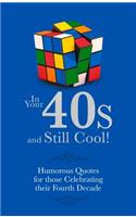 In Your 40s and Still Cool!: Humorous Quotes for those Celebrating their Fourth Decade