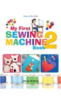 My First Sewing Machine 2: More Fun and Easy Sewing Machine Projects for Beginners(English)