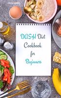 Dash Diet Cookbook for Beginners: Healthy, Low-Sodium Recipes to Lose Weight, Lower Blood Pressure and Reverse Disease