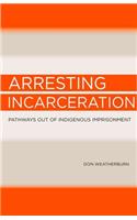 Arresting Incarceration