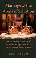 Marriage as the Arena of Salvation: An Ecclesiological Study of the Marital Regulation in the Canons of the Council in Trullo