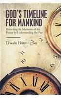 God's Timeline for Mankind: Unlocking the Mysteries of the Future by Understanding the Past