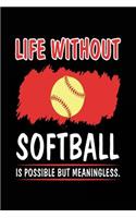 Life Without Softball Is Possible But Meaningless.