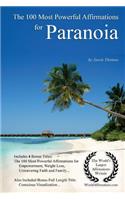 Affirmation the 100 Most Powerful Affirmations for Paranoia - With 4 Positive Daily Self Affirmation Bonus Books on Empowerment, Weight Loss, Unwavering Faith & Family - For Men & Women