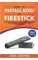 How to Install Kodi on Firestick: Super Easy Step-By-Step Instructions (With Screenshots) to Set Up Kodi on Your Amazon Fire TV Stick in Under 10 Minutes