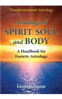 Astrology of Spirit, Soul and Body: A Handbook for Esoteric Astrology