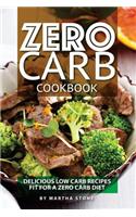 Zero Carb Cookbook: Delicious Low Carb Recipes fit for a Zero Carb Diet