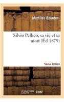 Silvio Pellico, Sa Vie Et Sa Mort, 5e Édition