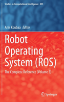 Robot Operating System (Ros): The Complete Reference (Volume 5)