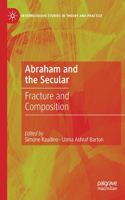 Abraham and the Secular: Fracture and Composition(Interreligious Studies in Theory and Practice)