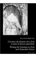 L'Écriture Du Féminin Chez Zola Et Dans La Fiction Naturaliste - Writing the Feminine in Zola and Naturalist Fiction
