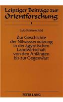Zur Geschichte Der Nilwassernutzung in Der Aegyptischen Landwirtschaft Von Den Anfaengen Bis Zur Gegenwart