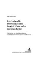 Interkulturelle Interferenzen Im Bereich Wirtschaftskommunikation: Zur Analyse Von Geschaeftsbriefen Im Vergleich Deutschland, Litauen Und Russland