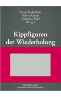 Kippfiguren der Wiederholung: Interdisziplinaere Untersuchungen zur Figur der Wiederholung in Literatur, Kunst und Wissenschaft