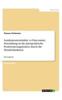 Sonderpostenmärkte vs Discounter. Einordnung in die preispolitische Positionierungsmatrix durch die Handelsfunktion: Ein Vergleich(German)